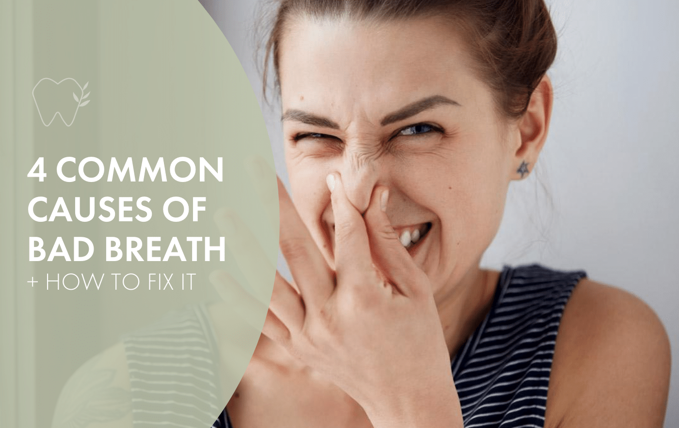 4 Common Causes of Bad Breath and how to fix it